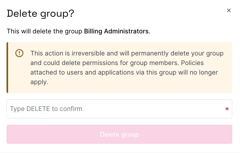 A pop up box displaying a warning: Warning: This will permanently delete your group. This action is irreversible and could delete permissions for group members. Policies attached to users and applications via this group will no longer apply.