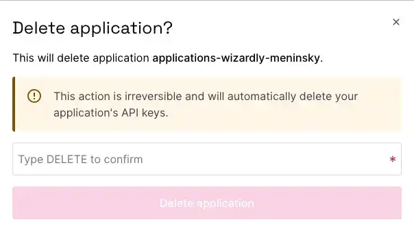 A pop up box displaying a warning: Warning: This will permanently delete your application. This action is irreversible and will automatically delete the application's API keys.